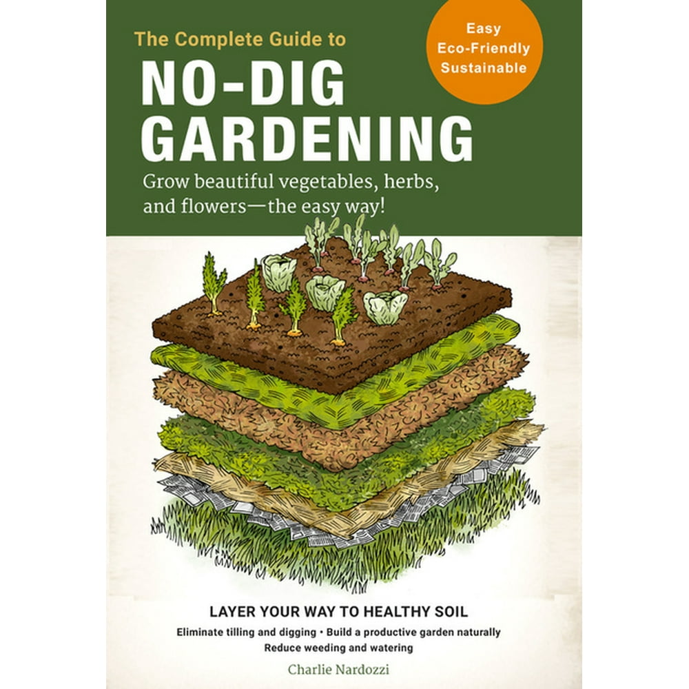 The Complete Guide to NoDig Gardening Grow Beautiful Vegetables