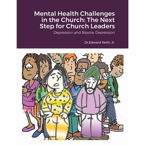 Mental Health Challenges in the Church: The Next Step for Church Leaders: Depression and Bipolar Depression, (Paperback)