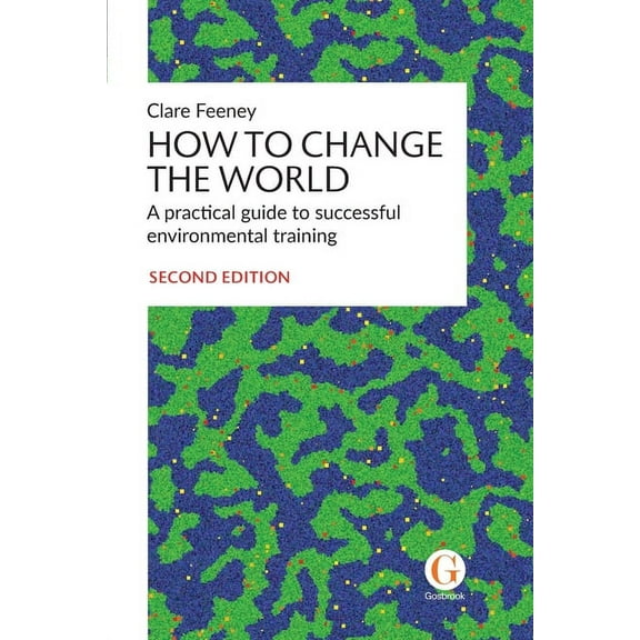 How to Change the World: A practical guide to successful environmental training (Paperback)