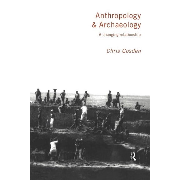 Anthropology and Archaeology: A Changing Relationship, (Paperback)