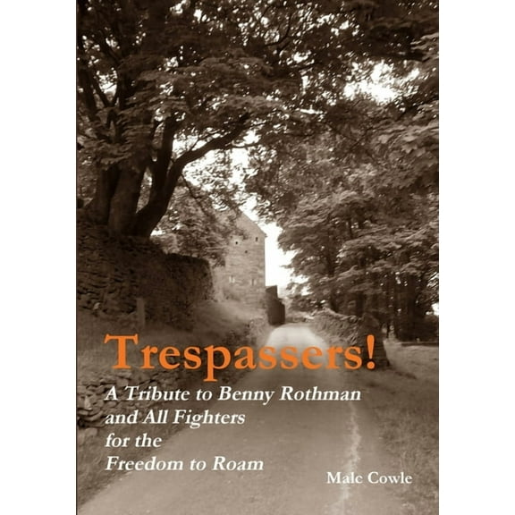 Trespassers! A Tribute to Fighters for the Freedom to Roam, (Paperback)