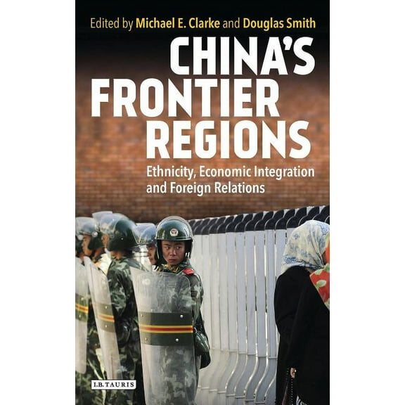 International Library of Human Geography China's Frontier Regions: Ethnicity, Economic Integration and Foreign Relations, (Hardcover)