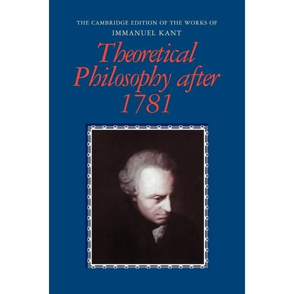 Cambridge Edition of the Works of Immanu Theoretical Philosophy After 1781, (Paperback)