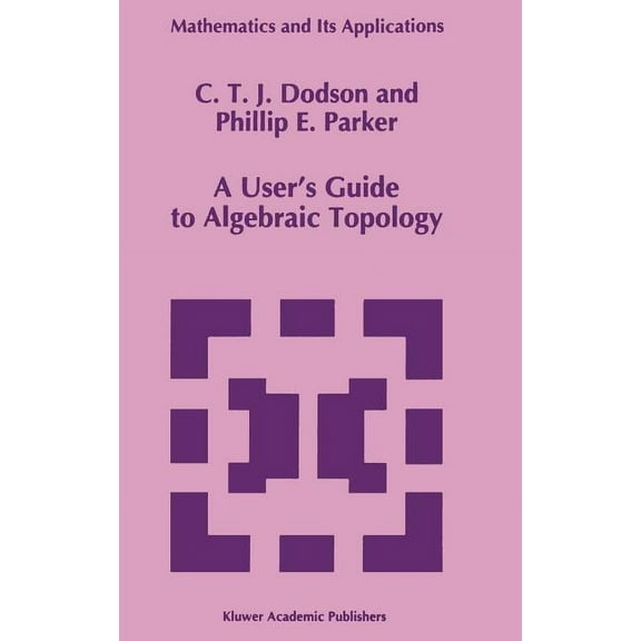 Mathematics and Its Applications A User's Guide to Algebraic Topology, Book 387, (Hardcover)
