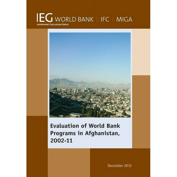 Independent Evaluation Group Studies Evaluation of World Bank Programs in Afghanistan 2002-11, (Paperback)