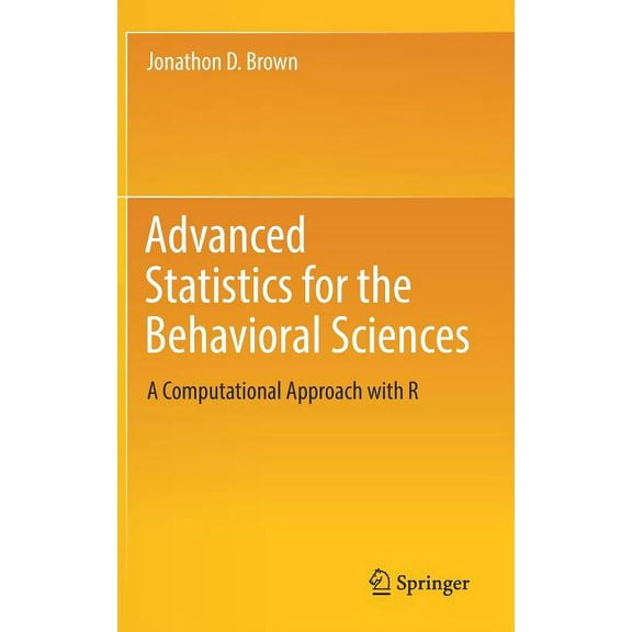Advanced Statistics for the Behavioral Sciences: A Computational Approach with R, (Hardcover)