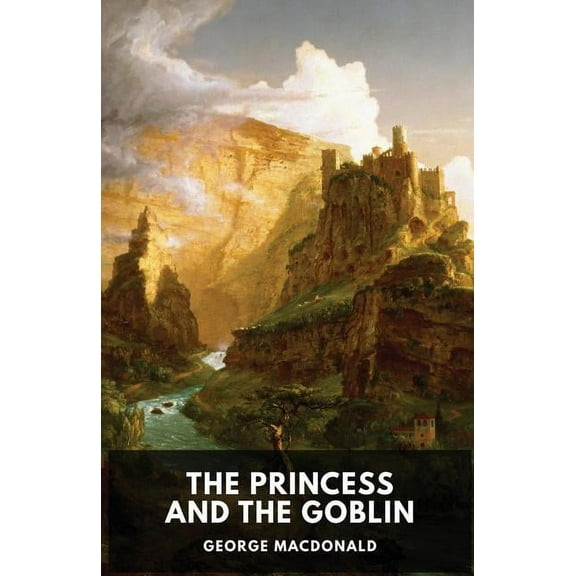 The Princess and the Goblin (unabridged edition): A children's fantasy novel by George MacDonald, (Paperback)