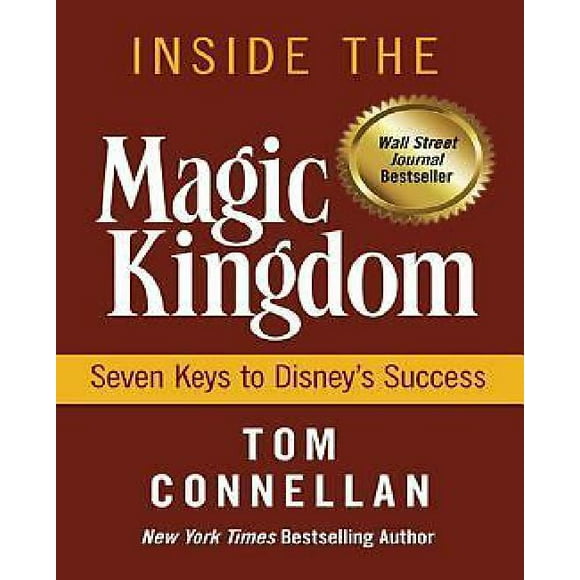 Inside the Magic Kingdom: Seven Keys to Disney's Success