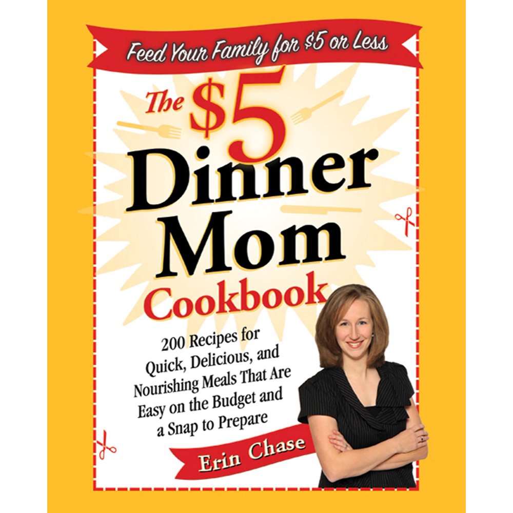The 5 Dinner Mom Cookbook 200 Recipes for Quick, Delicious, and