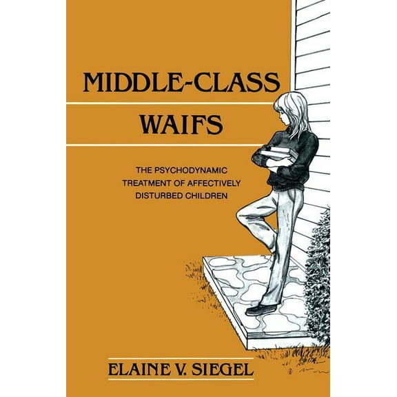 Middle-Class Waifs: The Psychodynamic Treatment of Affectively Disturbed Children, (Paperback)