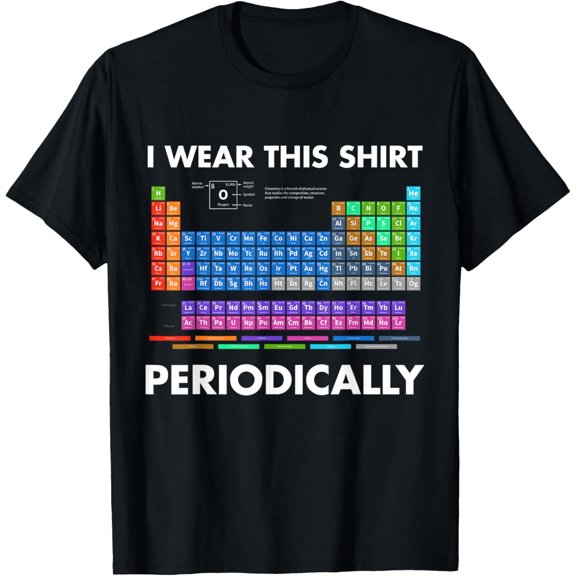 I Wear This Shirt Periodically Chemistry T-Shirt