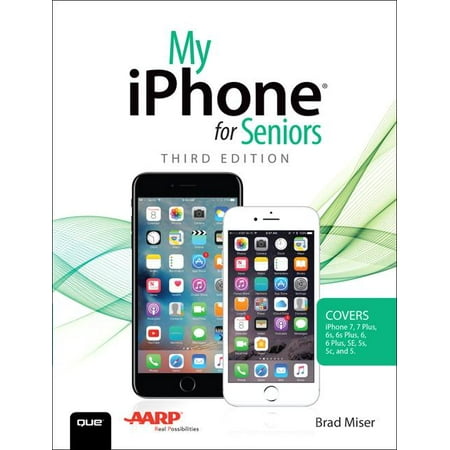 My iPhone for Seniors: Covers iPhone 7/7 Plus and Other Models Running IOS