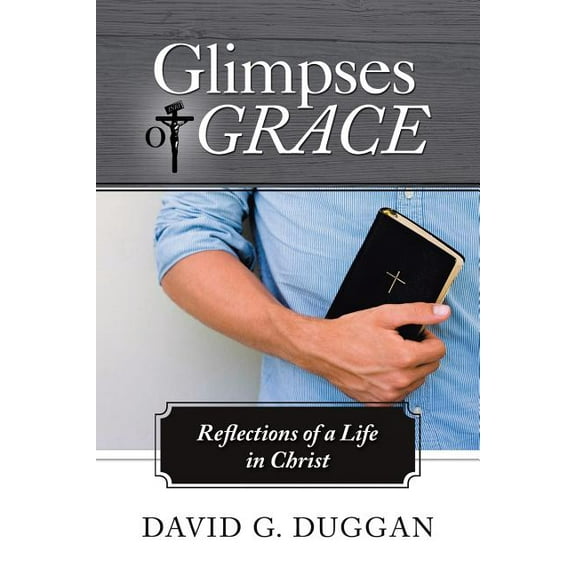 Glimpses of Grace : Reflections of a Life in Christ