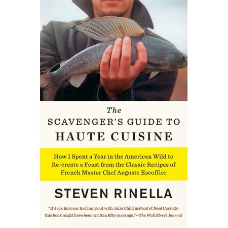 - The Scavenger's Guide to Haute Cuisine : How I Spent a Year in the American Wild to Re-create a Feast from the Classic Recipes of French Master Chef Auguste Escoffier