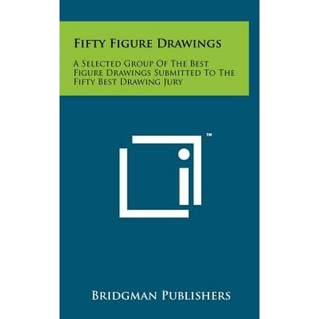 Fifty Figure Drawings : A Selected Group of the Best Figure Drawings Submitted to the Fifty Best Drawing