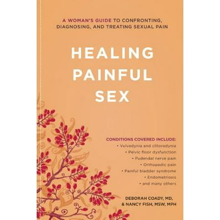 Healing Painful Sex : A Woman's Guide to Confronting, Diagnosing, and Treating Sexual (Best Way To Heal Cold Sore Scab)