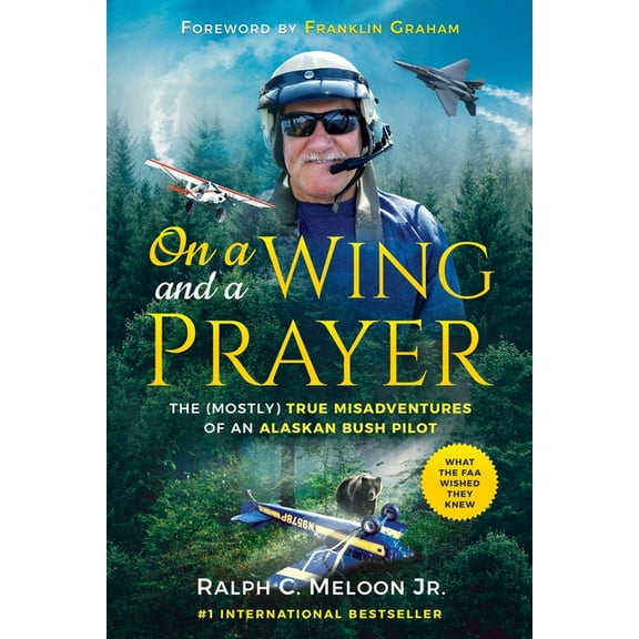 On a Wing and a Prayer: The (Mostly) True Misadventures of an Alaskan Bush Pilot, (Paperback)