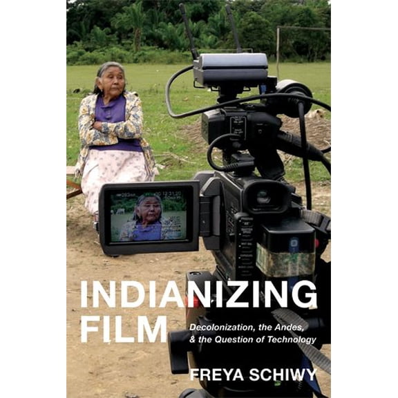 Pre-Owned New Directions in International Studies: Indianizing Film : Decolonization, the Andes, and the Question of Technology (Paperback)