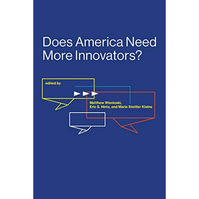 Does America Need More Innovators? (Lemelson Center Studies in Invention and Innovation series)