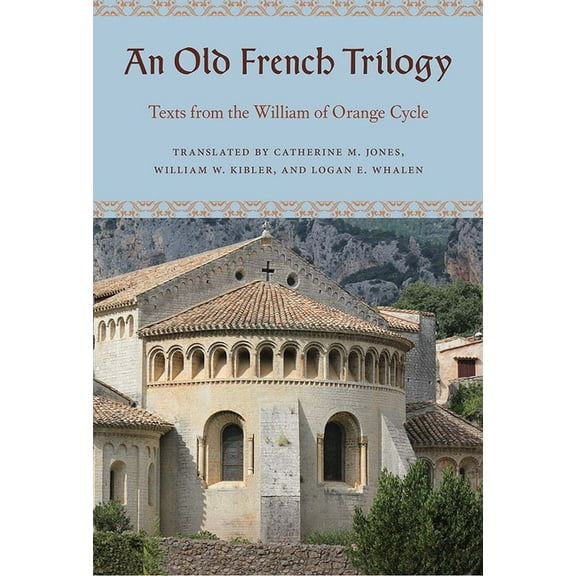 An Old French Trilogy: Texts from the William of Orange Cycle, (Hardcover)