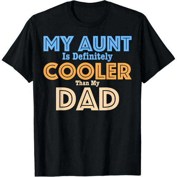 My Aunt Is Definitely Cooler Than My Dad, Aunt Love Girl Boy T-Shirt