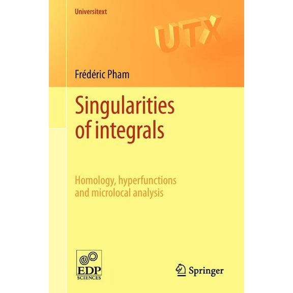 Universitext Singularities of Integrals: Homology, Hyperfunctions and Microlocal Analysis, (Paperback)