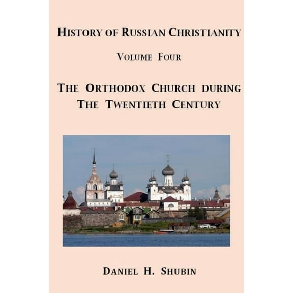History of Russian Christianity, Volume Four, The Russian Orthodox Church during the Twentieth Century, (Paperback)