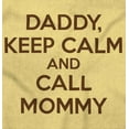 thumbnail image 2 of Funny Daddy Keep Calm Call Mommy Toddler Boy Girl T Shirt Infant Toddler Brisco Brands 5T, 2 of 6