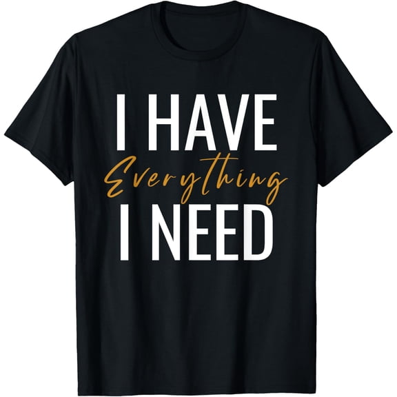 I Have Everything I Need I Am Everything Couples Matching T-Shirt