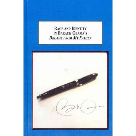 Race and Identity in Barack Obama's 'dreams of My Father': A Collection of Critical Essays