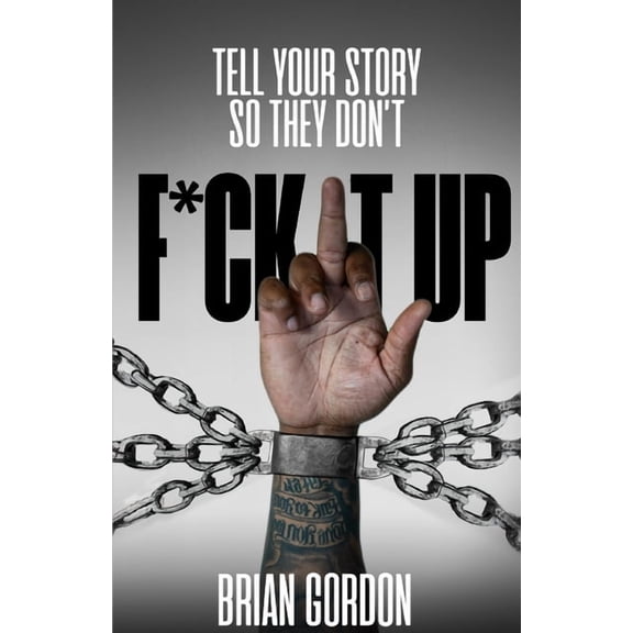 Tell Your Story So They Don't F*ck It Up, (Paperback)