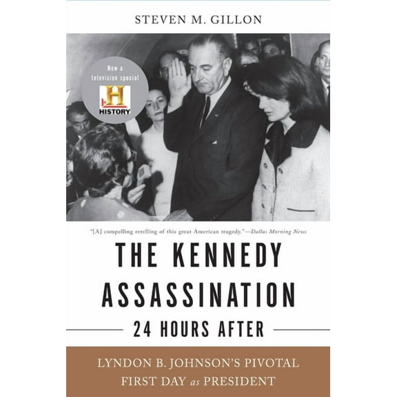 The Kennedy Assassination--24 Hours After: Lyndon B. Johnson's Pivotal First Day as President, (Paperback)