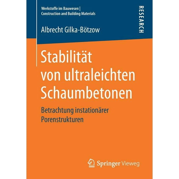 Werkstoffe Im Bauwesen Construction and StabilitÃ¤t Von Ultraleichten Schaumbetonen: Betrachtung InstationÃ¤rer Porenstrukturen, (Paperback)