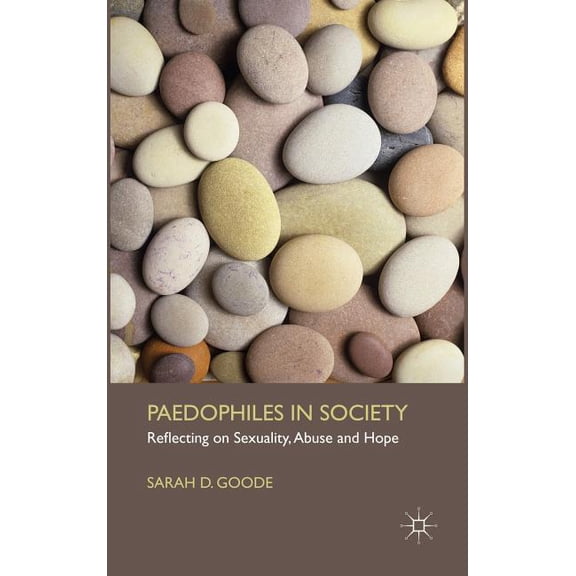 Paedophiles in Society: Reflecting on Sexuality, Abuse and Hope, (Hardcover)