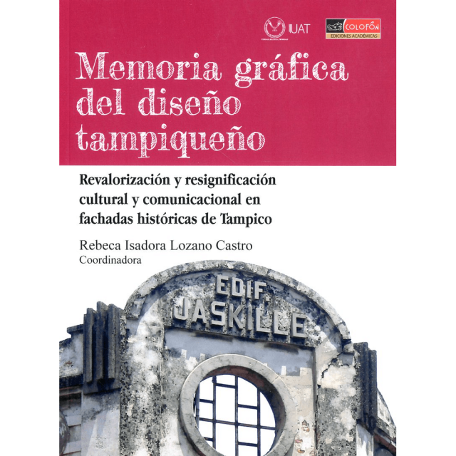 Libro Memoria Grafica Del Diseño Tampiqueño Tapa Blanda, Autor Rebeca Isadora Lozano Castro, Editorial Colofon
