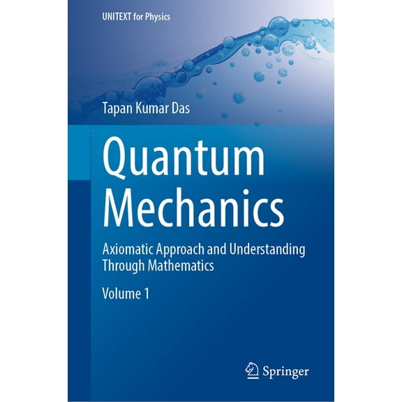 Unitext for Physics Quantum Mechanics: Axiomatic Approach and Understanding Through Mathematics, (Hardcover)