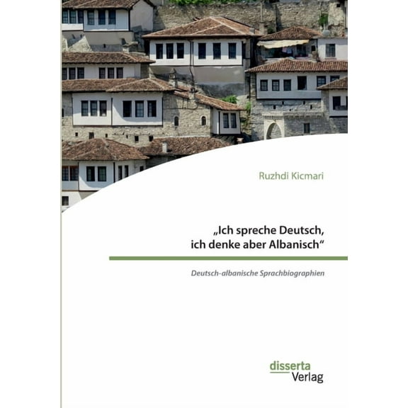 "Ich spreche Deutsch, ich denke aber Albanisch: Deutsch-albanische Sprachbiographien (Paperback)