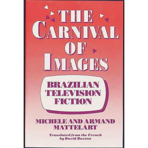 The Carnival of Images: Brazilian Television Fiction, (Hardcover)