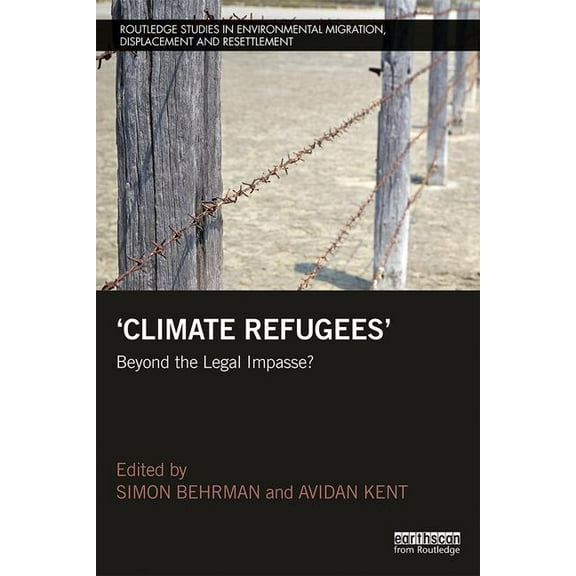 Routledge Studies in Environmental Migra Climate Refugees: Beyond the Legal Impasse?, (Paperback)