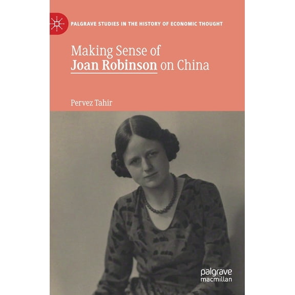 Palgrave Studies in the History of Econo Making Sense of Joan Robinson on China, (Hardcover)