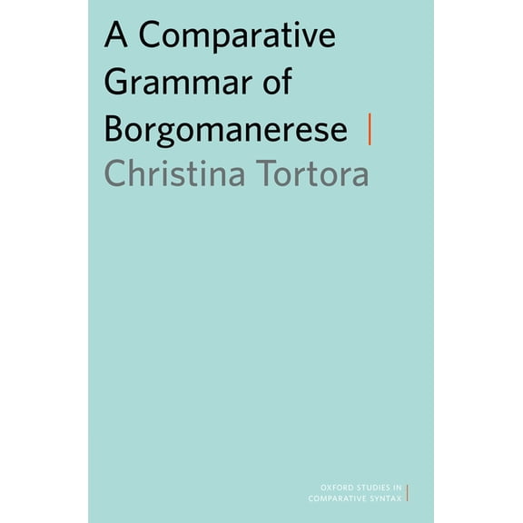 Oxford Studies in Comparative Syntax Comparative Grammar of Borgomanerese, (Paperback)