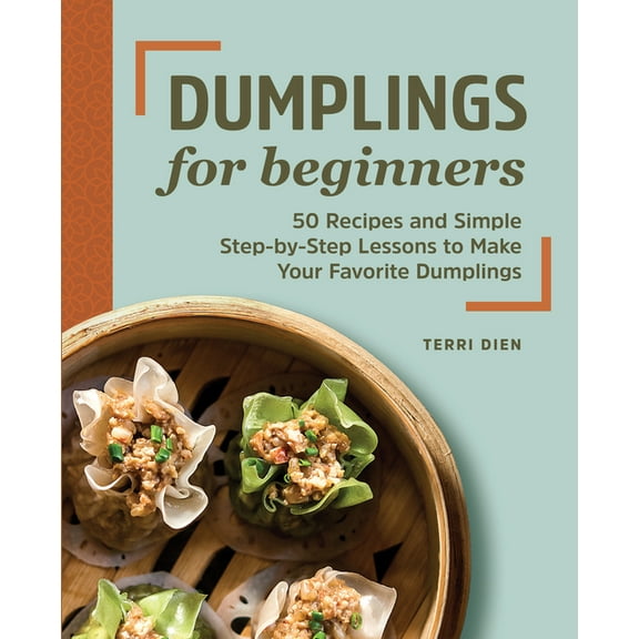 Dumplings for Beginners: 50 Recipes and Simple Step-By-Step Lessons to Make Your Favorite Dumplings, (Paperback)