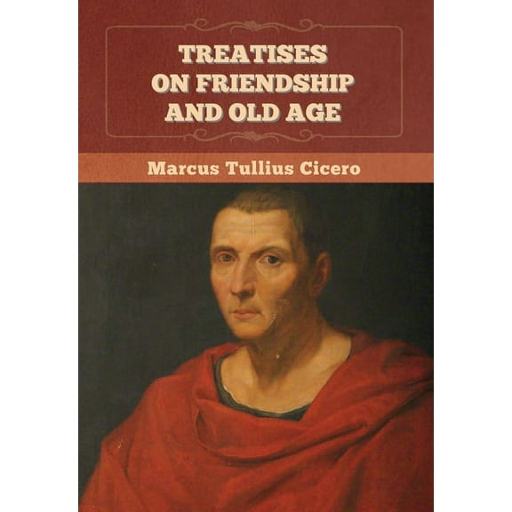 Treatises on Friendship and Old Age, (Hardcover)