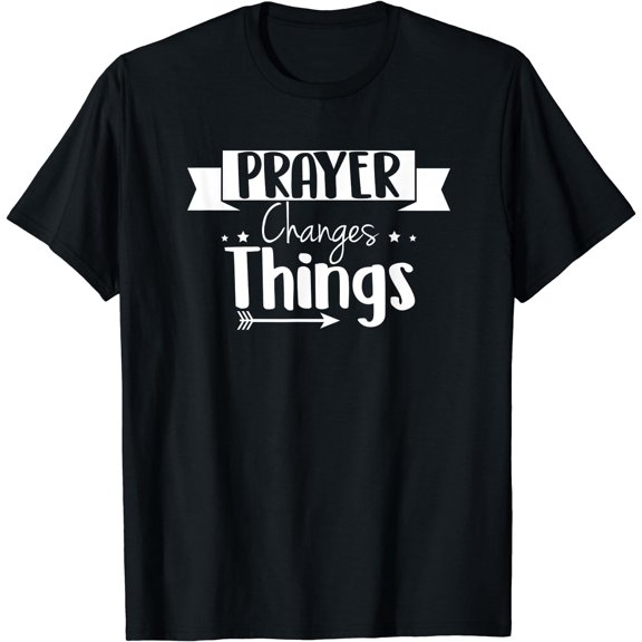 Prayer Changes Things Scripture Christian Religious T-Shirt