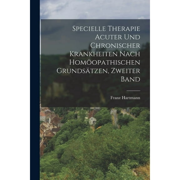 Specielle Therapie Acuter Und Chronischer Krankheiten Nach Homöopathischen Grundsätzen, Zweiter Band (Paperback)
