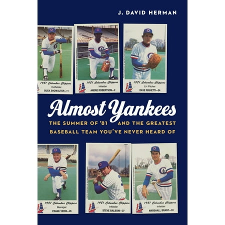 Almost Yankees : The Summer of ’81 and the Greatest Baseball Team You’ve Never Heard