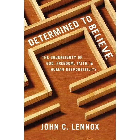 Determined to Believe?: The Sovereignty of God, Freedom, Faith, and Human Responsibility, (Paperback)