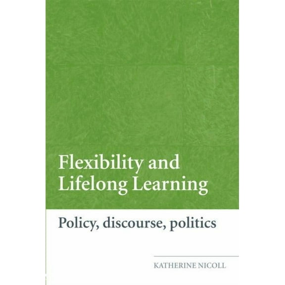 Flexibility and Lifelong Learning: Policy, Discourse, Politics, (Paperback)