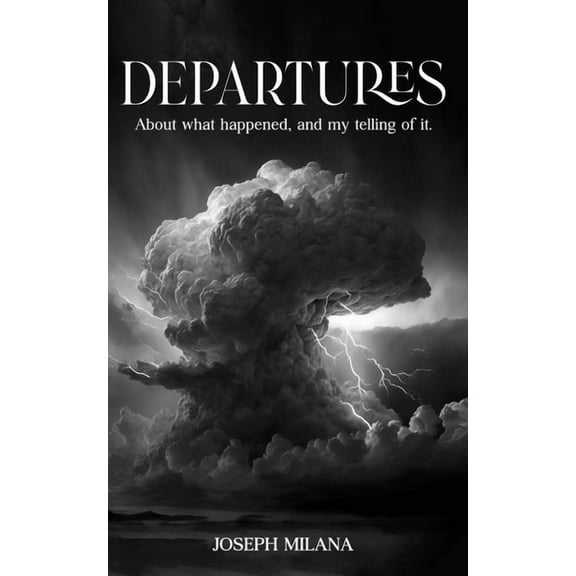 Departures: About What Happened, and My Telling of It, (Paperback)