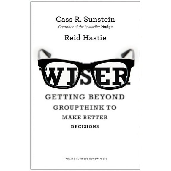 Wiser: Getting Beyond Groupthink to Make Groups Smarter, (Hardcover)